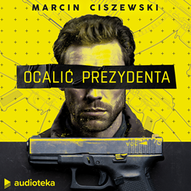 Audiobook Ocalić prezydenta  - autor Marcin Ciszewski   - czyta Przemysław Bluszcz