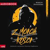 Audiobook Z moich kości  - autor Marcin Dudziński   - czyta Wojciech Żołądkowicz