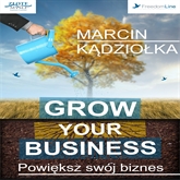 Audiobook Grow Your Business  - autor Marcin Kądziołka   - czyta Marcin Kądziołka