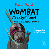 Audiobook Wombat Maksymilian i misja na dachu świata  - autor Marcin Kozioł   - czyta Krzysztof Szczerbiński