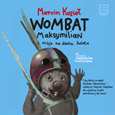 Audiobook Wombat Maksymilian i misja na dachu świata  - autor Marcin Kozioł   - czyta Krzysztof Plewako-Szczerbiński