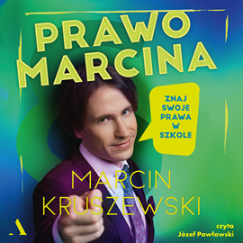 Audiobook Prawo Marcina. Znaj swoje prawa w szkole  - autor Marcin Kruszewski   - czyta Józef Pawłowski