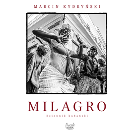 Audiobook Milagro. Dziennik kubański  - autor Marcin Kydryński   - czyta Krzysztof Grabowski