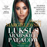 Audiobook Luksus arabskich pałaców  - autor Marcin Margielewski   - czyta zespół aktorów