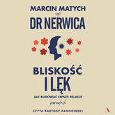 Audiobook Bliskość i lęk. Jak budować lepsze relacje  - autor Marcin Matych   - czyta Bartosz Głogowski