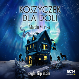 Audiobook Koszyczek dla Doli  - autor Marcin Mortka   - czyta Filip Kosior