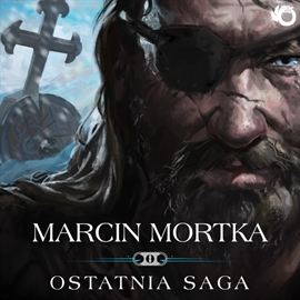 Audiobook Ostatnia saga  - autor Marcin Mortka   - czyta Bartłomiej Magdziarz