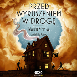 Audiobook Przed wyruszeniem w drogę  - autor Marcin Mortka   - czyta Filip Kosior