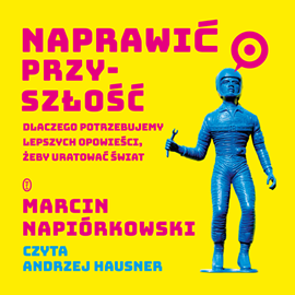 Audiobook Naprawić przyszłość  - autor Marcin Napiórkowski   - czyta Andrzej Hausner