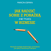 Audiobook Jak radzić sobie z porażką (nie tylko) w biznesie  - autor Marcin Osman   - czyta Marcin Osman
