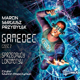 Audiobook Gamedec. Część 2. Sprzedawcy lokomotyw  - autor Marcin Przybyłek   - czyta Marcin Popczyński