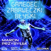 Audiobook Gamedec. Część 3.1. Zabaweczki. Błyski  - autor Marcin Przybyłek   - czyta Marcin Popczyński