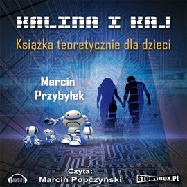 Audiobook Kalina i Kaj. Książka teoretycznie dla dzieci  - autor Marcin Przybyłek   - czyta Marcin Popczyński
