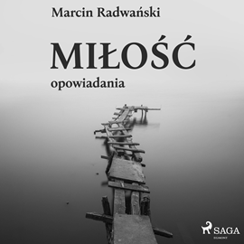 Audiobook Miłość. Opowiadania  - autor Marcin Radwański   - czyta Wojciech Masiak