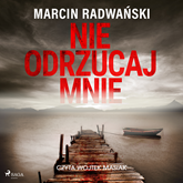 Audiobook Nie odrzucaj mnie  - autor Marcin Radwański   - czyta Wojciech Masiak