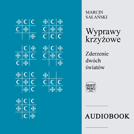 Audiobook Wyprawy krzyżowe. Zderzenie dwóch światów  - autor Marcin Sałański   - czyta Mateusz Balcerkiewicz