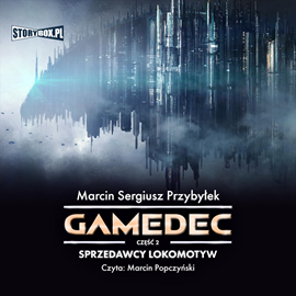 Audiobook Gamedec. Część 2. Sprzedawcy lokomotyw  - autor Marcin Sergiusz Przybyłek   - czyta Marcin Popczyński