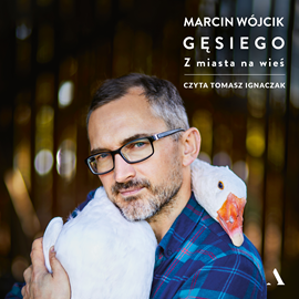 Audiobook Gęsiego. Z miasta na wieś  - autor Marcin Wójcik   - czyta Tomasz Ignaczak