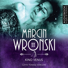 Audiobook Kino Venus  - autor Marcin Wroński   - czyta Tomasz Sobczak