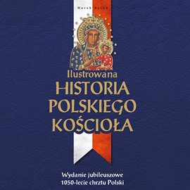 Audiobook Ilustrowana historia polskiego Kościoła  - autor Marek Balon   - czyta Bogumiła Kaźmierczak
