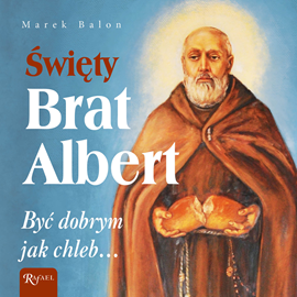 Audiobook Święty Brat Albert  - autor Marek Balon   - czyta Bogumiła Kaźmierczak