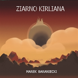Audiobook Ziarno Kirliana  - autor Marek Baraniecki   - czyta Paweł Straszewski