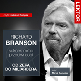 Audiobook Richard Branson. Sukces mimo przeciwności  - autor Marek Bernolak   - czyta Łukasz Knopek