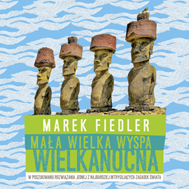 Audiobook Mała wielka Wyspa Wielkanocna  - autor Marek Fiedler   - czyta Wojciech Żołądkowicz