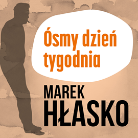 Audiobook Ósmy dzień tygodnia  - autor Marek Hłasko   - czyta Artur Ziajkiewicz