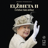 Audiobook Elżbieta II. Ostatnia taka królowa  - autor Marek Rybarczyk   - czyta Elżbieta Kijowska