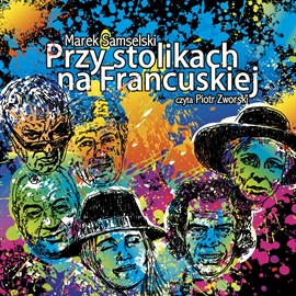 Audiobook Przy stolikach na Francuskiej  - autor Marek Samselski   - czyta Piotr Zworski