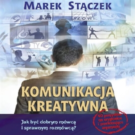 Audiobook Komunikacja kreatywna. Jak być dobrym mówcą i sprawnym rozmówcą  - autor Marek Stączek   - czyta Artur Kalicki