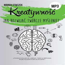 Audiobook KREATYWNOŚĆ. Jak rozwijać twórcze myślenie  - autor Marek Stączek   - czyta Artur Kalicki