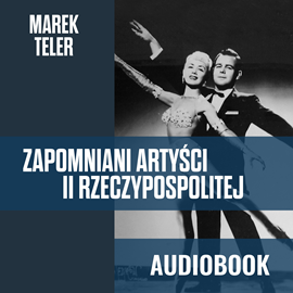 Audiobook Zapomniani artyści II Rzeczypospolitej  - autor Marek Teler   - czyta Mateusz Balcerkiewicz