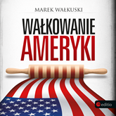 Audiobook Wałkowanie Ameryki  - autor Marek Wałkuski   - czyta Marcin Fugiel