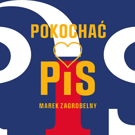 Audiobook Pokochać PiS  - autor Marek Zagrobelny   - czyta Bartosz Głogowski