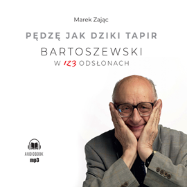 Audiobook Pędzę jak dziki tapir Bartoszewski w 123 odsłonach  - autor Marek Zając   - czyta zespół aktorów