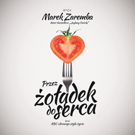 Audiobook Przez żołądek do serca  - autor Marek Zaremba   - czyta Marek Zaremba