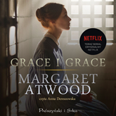 Audiobook Grace i Grace  - autor Margaret Atwood   - czyta Anna Dereszowska