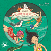 Audiobook Szkoła magicznych zwierząt. Na głęboką wodę!  - autor Margit Auer   - czyta Maria Seweryn