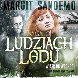 Audiobook Saga o Ludziach Lodu, tom 15: Wiatr ze wschodu  - autor Margit Sandemo   - czyta Sylwia Nowiczewska