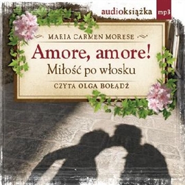 Audiobook Amore, amore!  - autor Maria Carmen Morese   - czyta Olga Bołądź