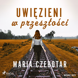 Audiobook Uwięzieni w przeszłości  - autor Maria Czebotar   - czyta Katarzyna Nowak