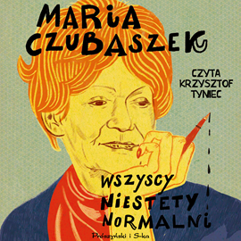 Audiobook Wszyscy niestety normalni  - autor Maria Czubaszek   - czyta Krzysztof Tyniec