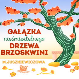 Audiobook Gałązka nieśmiertelnego drzewa brzoskwini  - autor Maria Juszkiewiczowa   - czyta Matylda Damięcka