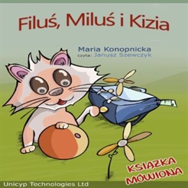 Audiobook Filuś, Miluś i Kizia  - autor Maria Konopnicka   - czyta Janusz Szewczyk