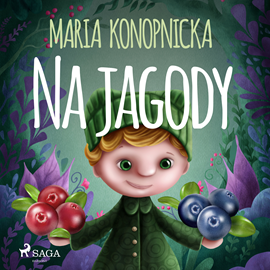 Audiobook Na jagody  - autor Maria Konopnicka   - czyta Masza Bogucka