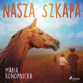 Audiobook Nasza szkapa  - autor Maria Konopnicka   - czyta Masza Bogucka