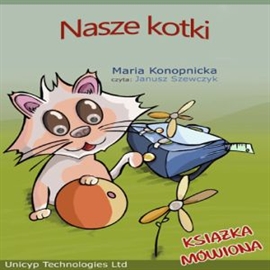 Audiobook Nasze Kotki  - autor Maria Konopnicka   - czyta Janusz Szewczyk