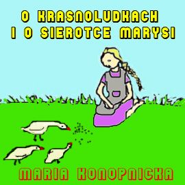 Audiobook O krasnoludkach i o sierotce Marysi  - autor Maria Konopnicka   - czyta Irena Kwiatkowska